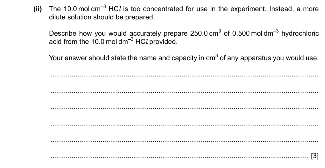 Specimen Paper 5, question 1(a)(ii): The 10.0 mol dm–3 HCl is too concentrated for use in the experiment. Instead, a more dilute solution should be prepared. Describe how you would accurately prepa