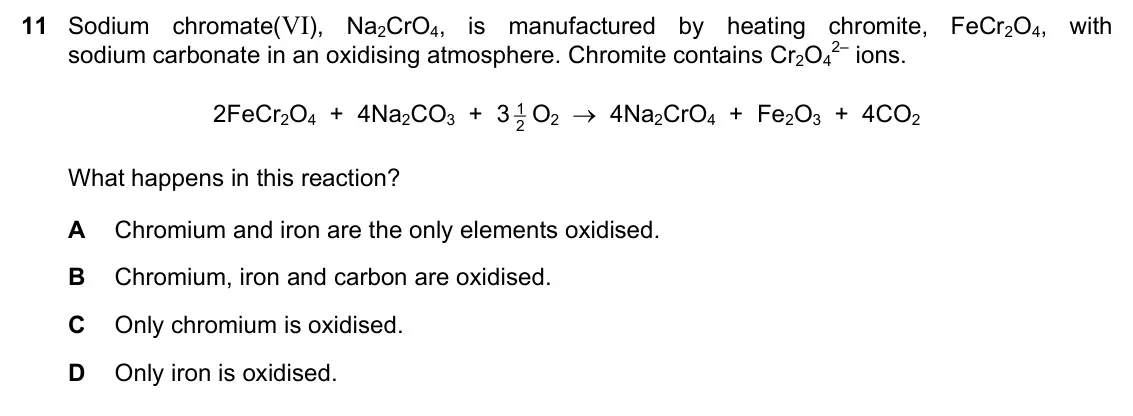 June 2024 Paper 1, question 11: Sodium chromate(VI), Na2CrO4, is manufactured by heating chromite, FeCr2O4, with sodium carbonate in an oxidising atmosphere. Chromite contains Cr2O4 2– ions. 1