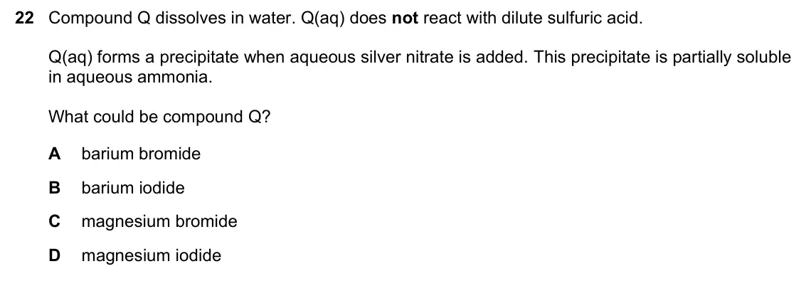 June 2024 Paper 1, question 22: Compound Q dissolves in water. Q(aq) does not react with dilute sulfuric acid. Q(aq) forms a precipitate when aqueous silver nitrate is added. This precipitate