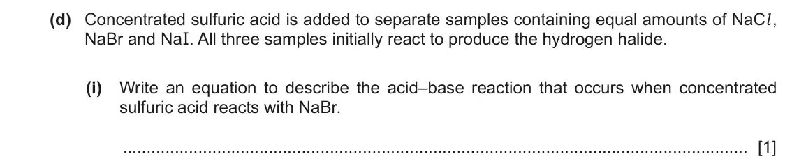 June 2024 Paper 2, question 1(d)(i): Write an equation to describe the acid–base reaction that occurs when concentrated sulfuric acid reacts with NaBr. [1]