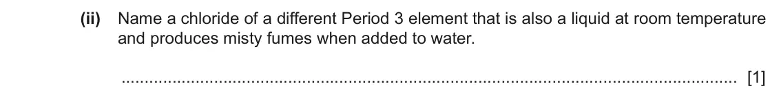 June 2024 Paper 2, question 2(a)(ii): Name a chloride of a different Period 3 element that is also a liquid at room temperature and produces misty fumes when added to water. [1]