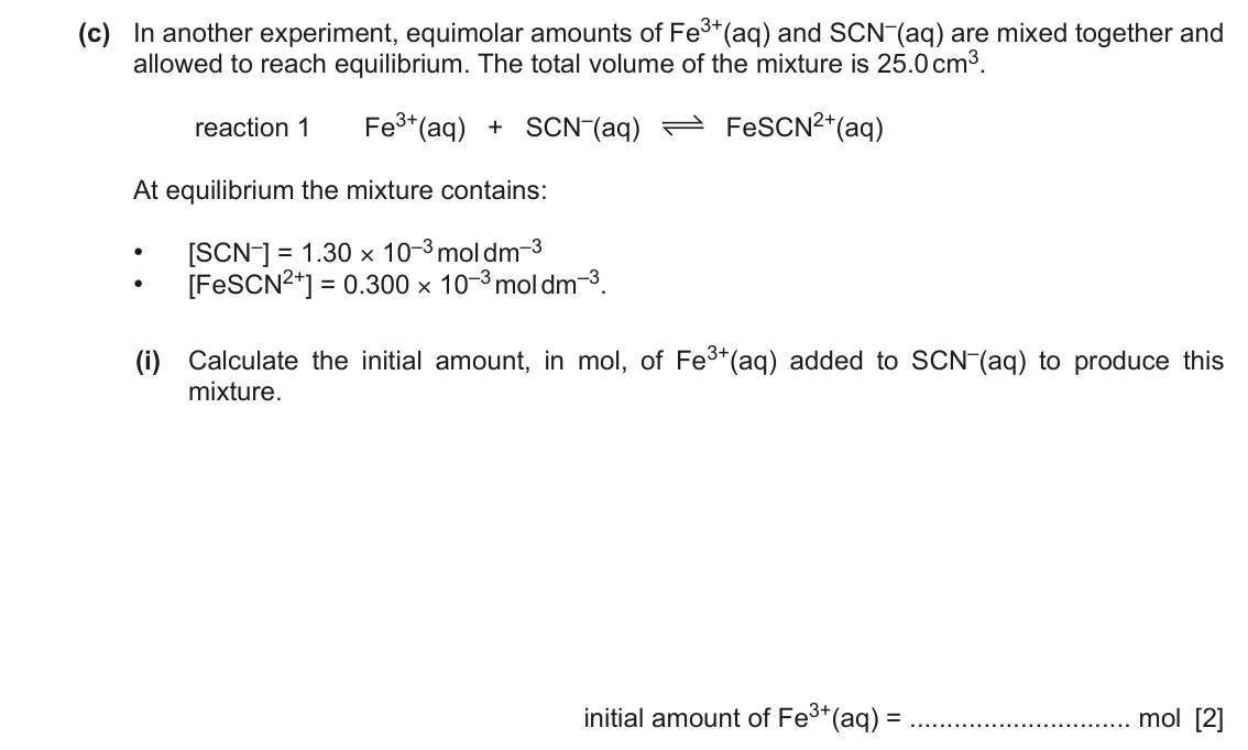 June 2024 Paper 2, question 3(c)(i): Calculate the initial amount, in mol, of Fe3+(aq) added to SCN–(aq) to produce this mixture. initial amount of Fe3+(aq) = mol [2]