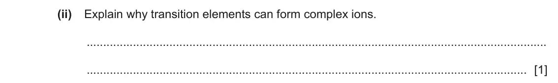June 2024 Paper 4, question 2(a)(ii): Explain why transition elements can form complex ions. [1]