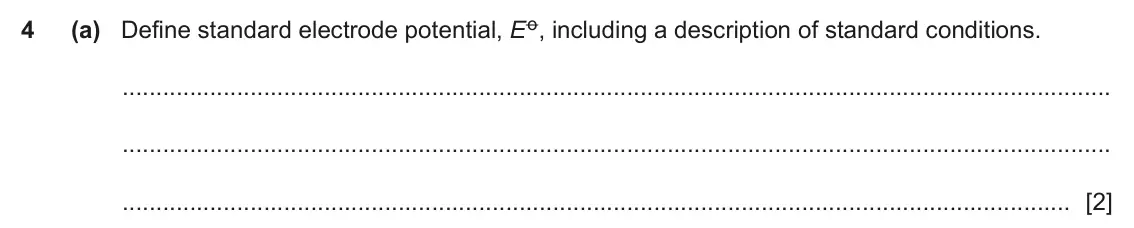 June 2024 Paper 4, question 4(a): Define standard electrode potential, Eo, including a description of standard conditions. [2]
