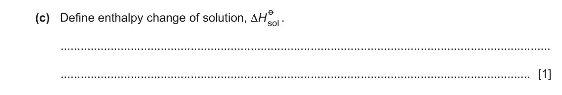 June 2024 Paper 4, question 4(c): Define enthalpy change of solution, ΔH o sol . [1]