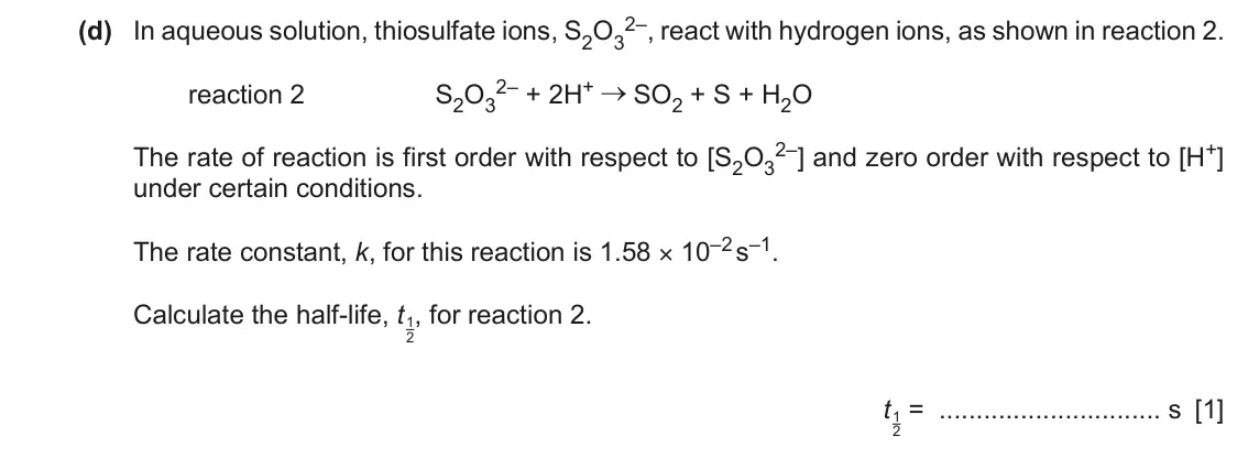 June 2024 Paper 4, question 5(d): In aqueous solution, thiosulfate ions, S2O3 2–, react with hydrogen ions, as shown in reaction 2. reaction 2 S2O3 2– + 2H+ SO2 + S + H2O The rate of reaction is
