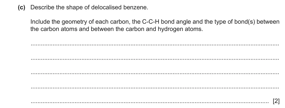 June 2024 Paper 4, question 6(c): Describe the shape of delocalised benzene. Include the geometry of each carbon, the C-C-H bond angle and the type of bond(s) between the carbon atoms and betwee