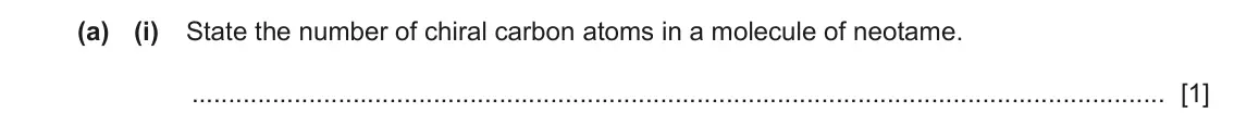 June 2024 Paper 4, question 8(a)(i): State the number of chiral carbon atoms in a molecule of neotame. [1]