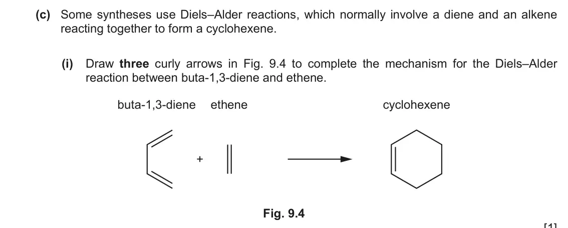 June 2024 Paper 4, question 9(c)(i): Draw three curly arrows in Fig. 9.4 to complete the mechanism for the Diels–Alder reaction between buta-1,3-diene and ethene. buta-1,3-diene ethene cyclohexene
