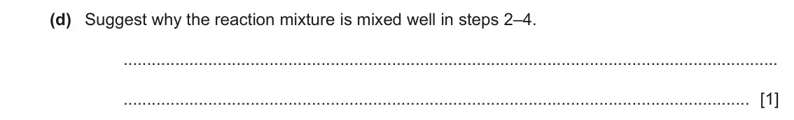 June 2024 Paper 5, question 1(d): Suggest why the reaction mixture is mixed well in steps 2–4. [1]