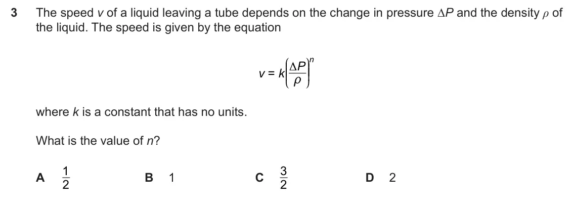 Specimen Paper 1, question 3: The speed v of a liquid leaving a tube depends on the change in pressure 'P and the density ρ of the liquid. The speed is given by the equation J N n KK D P OO