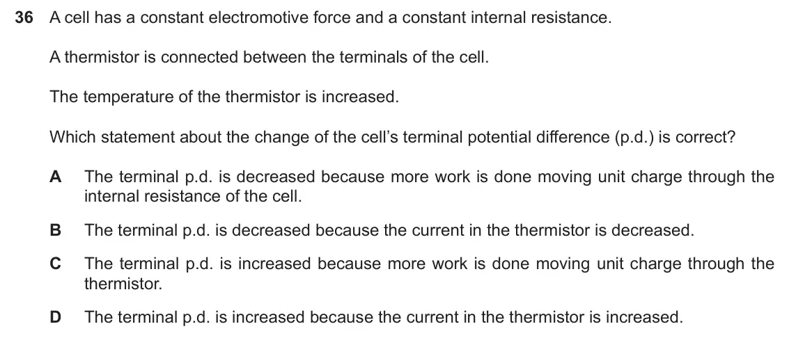 Specimen Paper 1, question 36: A cell has a constant electromotive force and a constant internal resistance. A thermistor is connected between the terminals of the cell. The temperature of th