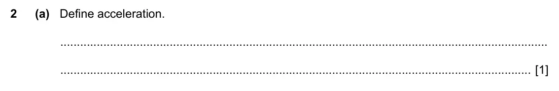 Specimen Paper 2, question 2(a): Define acceleration. [1]