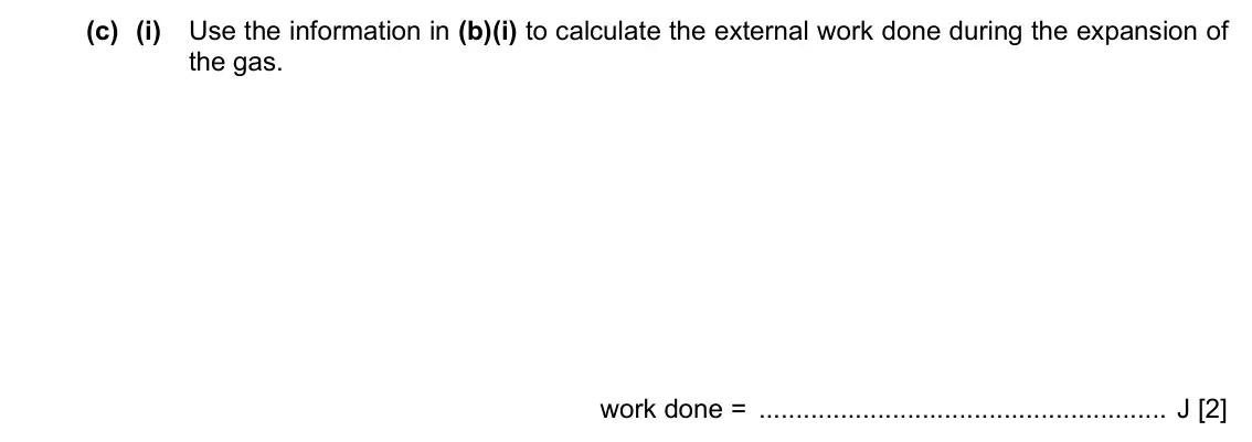 Specimen Paper 4, question 2(c)(i): Use the information in (b)(i) to calculate the external work done during the expansion of the gas. work done = J [2]
