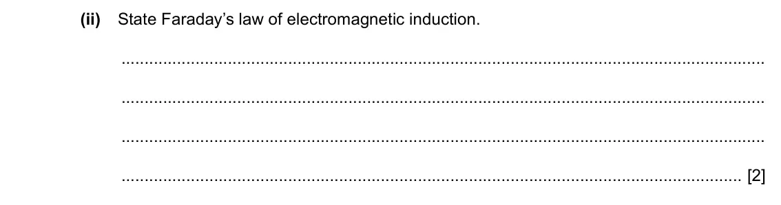 Specimen Paper 4, question 7(a)(ii): State Faraday’s law of electromagnetic induction. [2]