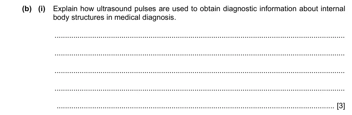 Specimen Paper 4, question 10(b)(i): Explain how ultrasound pulses are used to obtain diagnostic information about internal body structures in medical diagnosis. [3]