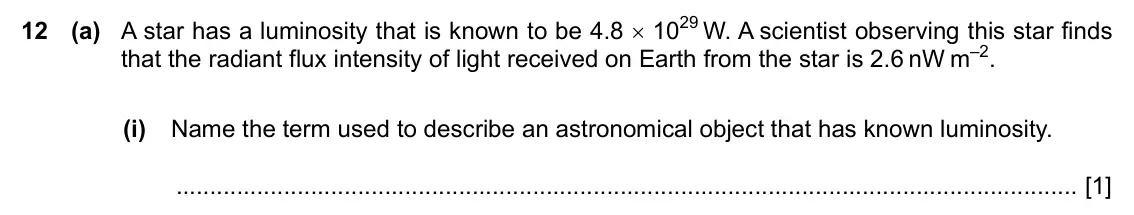 Specimen Paper 4, question 12(a)(i): Name the term used to describe an astronomical object that has known luminosity. [1]