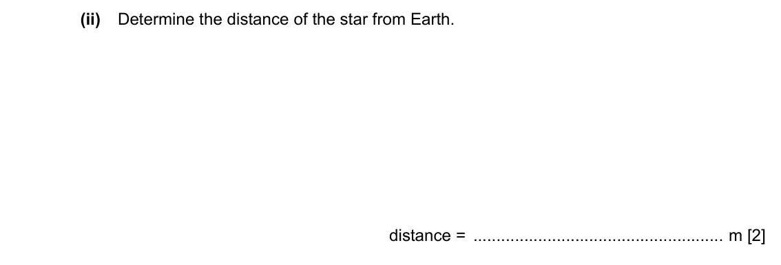 Specimen Paper 4, question 12(a)(ii): Determine the distance of the star from Earth. distance = m [2]