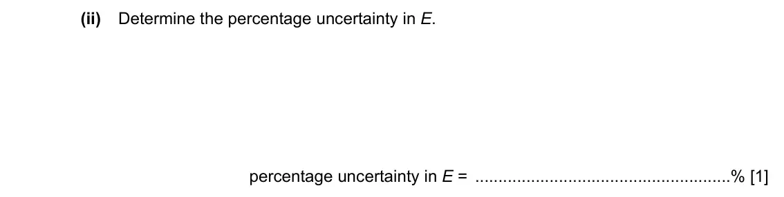 Specimen Paper 5, question 2(d)(ii): Determine the percentage uncertainty in E. percentage uncertainty in E = % [1]