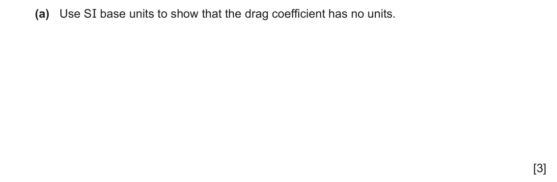 June 2024 Paper 2, question 1(a): Use SI base units to show that the drag coefficient has no units. [3]
