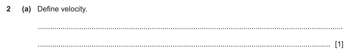 June 2024 Paper 2, question 2(a): Define velocity. [1]
