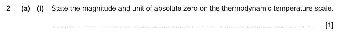 June 2024 Paper 4, question 2(a)(i): State the magnitude and unit of absolute zero on the thermodynamic temperature scale. [1]