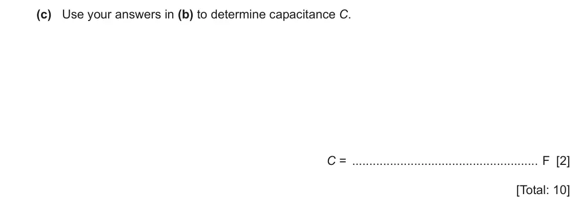 June 2024 Paper 4, question 6(c): Use your answers in (b) to determine capacitance C. C = F [2] [Total: 10]