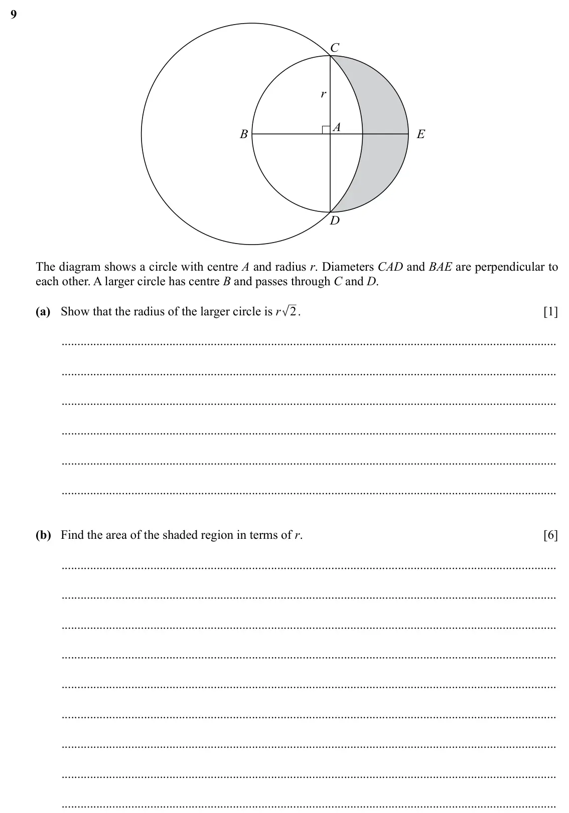 Specimen Paper 1, question 9: C r A B E D The diagram shows a circle with centre A and radius r. Diameters CAD and BAE are perpendicular to each other. A larger circle has centre B and passe