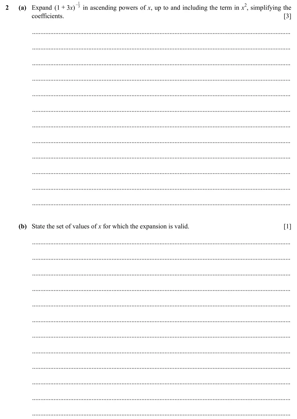Specimen Paper 3, question 2: 2 (a) Expand ( 1 3 )x - in ascending powers of x, up to and including the term in x2, simplifying the + 3 coefficients. [3] (b) State the set of values of x for