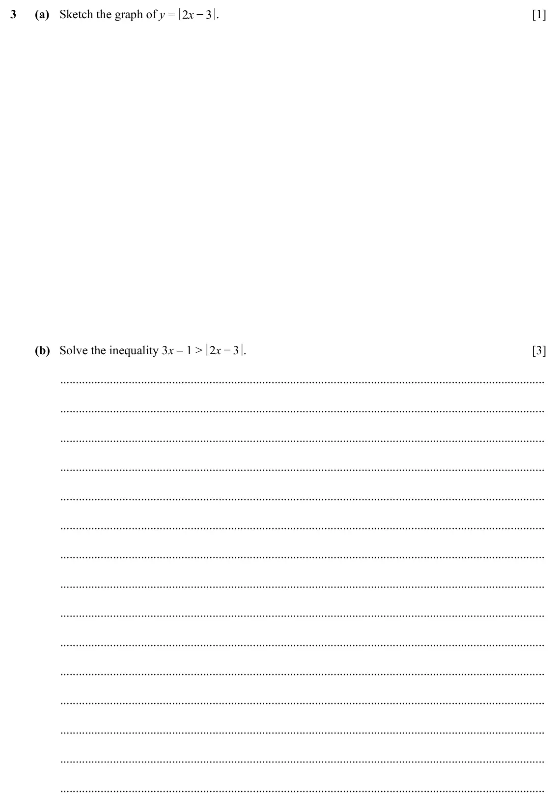 Specimen Paper 3, question 3: (a) Sketch the graph of y = 2 x − 3 . [1] (b) Solve the inequality 3x – 1 > 2 x − 3 . [3]
