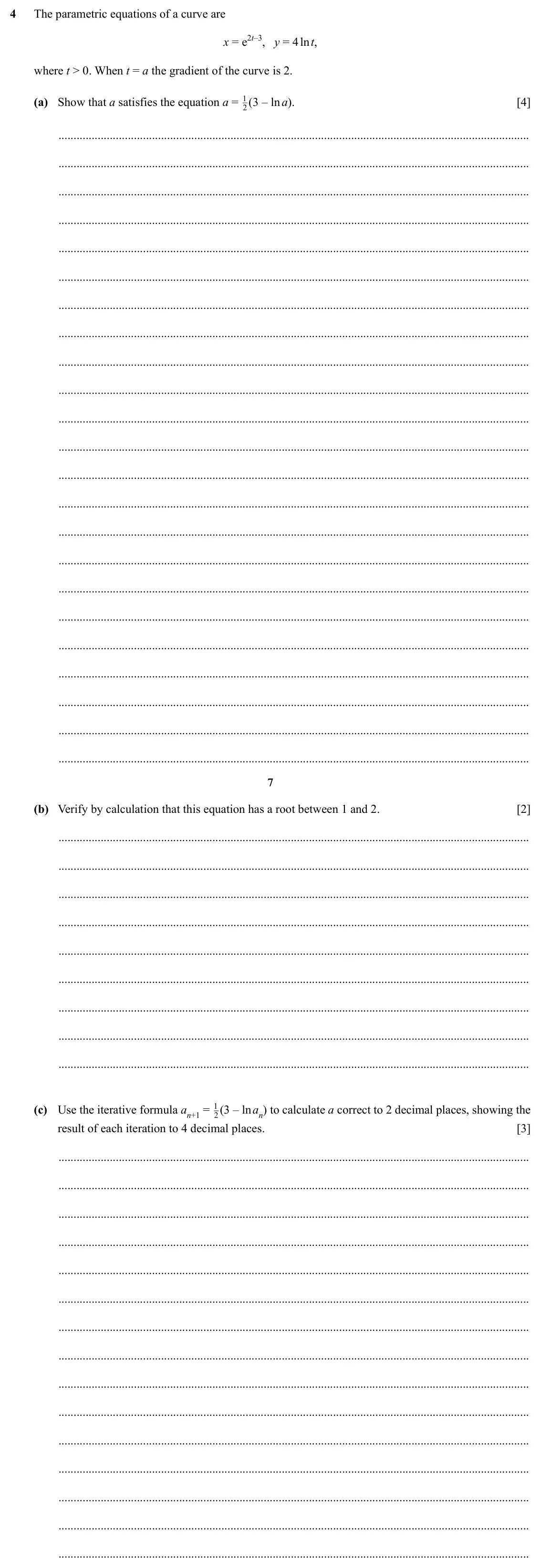 Specimen Paper 3, question 4: The parametric equations of a curve are x = e2t–3, y = 4 ln t, where t > 0. When t = a the gradient of the curve is 2. 1 (3 – ln a). (a) Show that a satisfies t