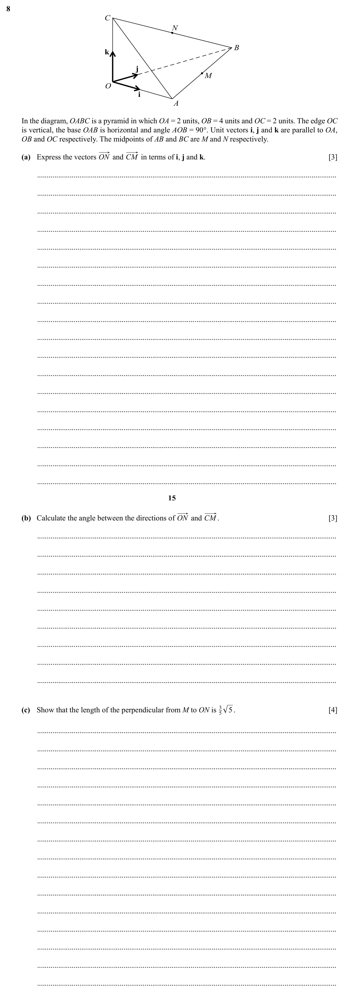 Specimen Paper 3, question 8: C N B k j M O i A In the diagram, OABC is a pyramid in which OA = 2 units, OB = 4 units and OC = 2 units. The edge OC is vertical, the base OAB is horizontal an