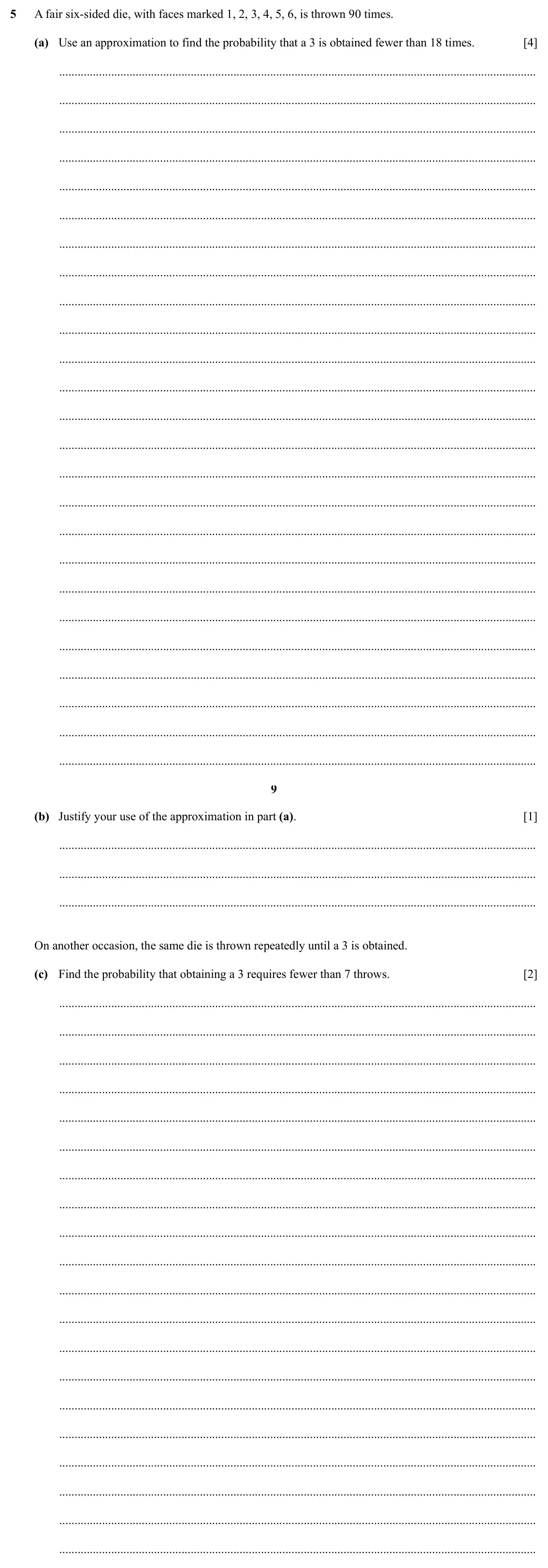 Specimen Paper 5, question 5: A fair six-sided die, with faces marked 1, 2, 3, 4, 5, 6, is thrown 90 times. (a) Use an approximation to find the probability that a 3 is obtained fewer than 1