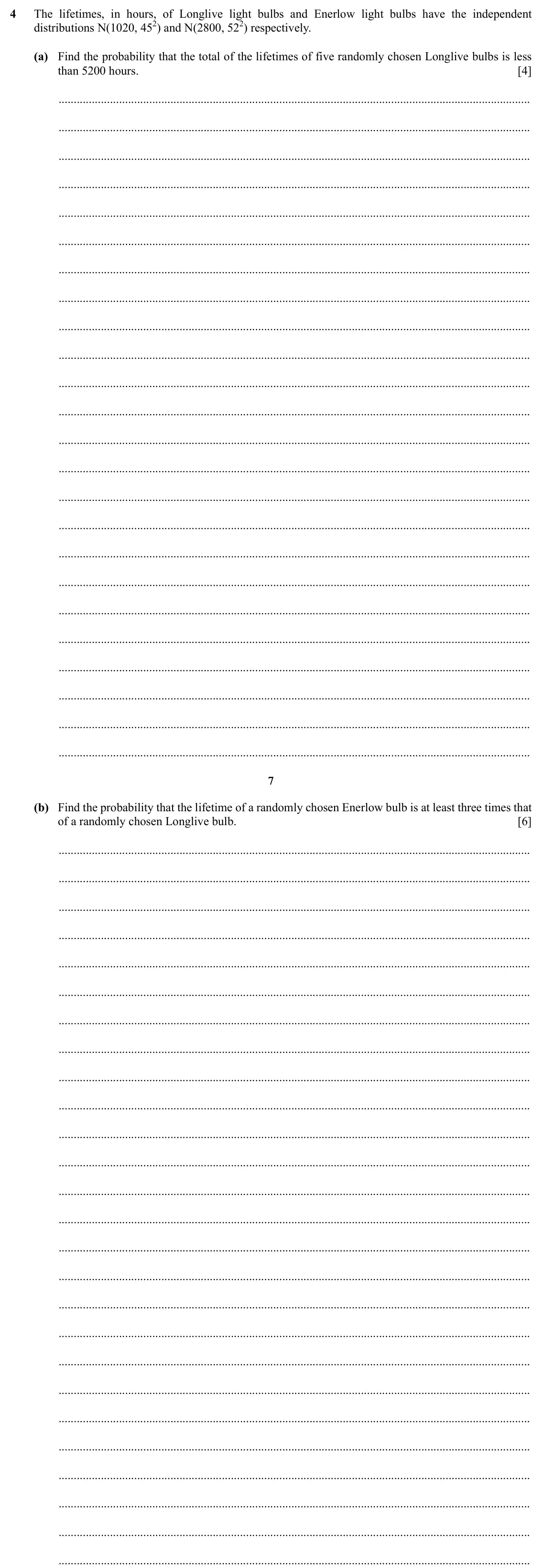Specimen Paper 6, question 4: The lifetimes, in hours, of Longlive light bulbs and Enerlow light bulbs have the independent distributions N(1020, 452) and N(2800, 522) respectively. (a) Find
