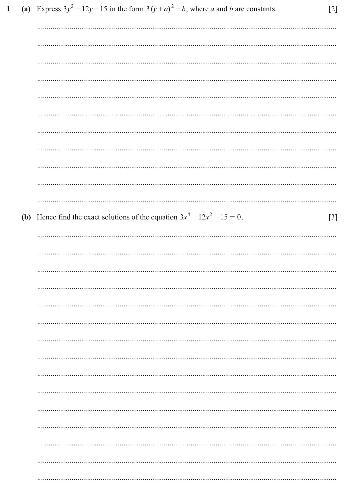 June 2024 Paper 1, question 1: (a) Express y 3 2 - 12 y 15 in the form ( 3 y a ) 2 + , where a and b are constants. b [2] - + (b) Hence find the exact solutions of the equation x 3 4 12 x 2 1