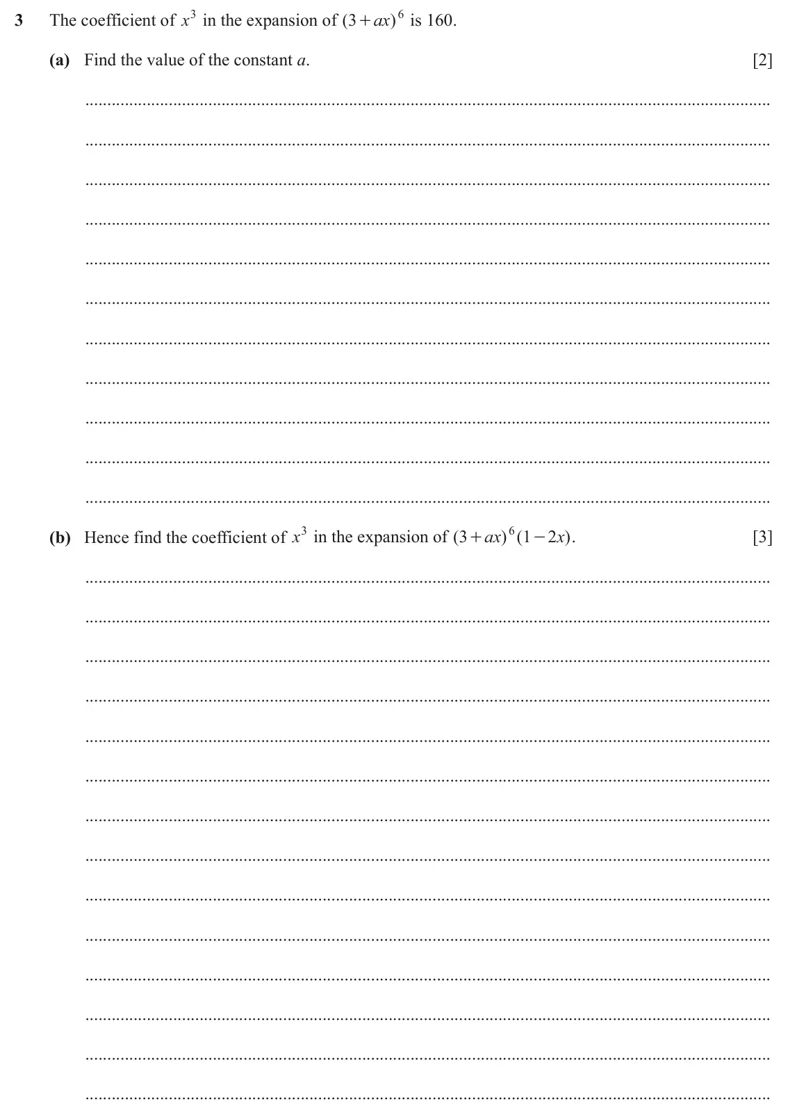 June 2024 Paper 1, question 3: The coefficient of x3 in the expansion of ( 3 ax ) 6 is 160. + (a) Find the value of the constant a. [2] (b) Hence find the coefficient of x3 in the expansion o