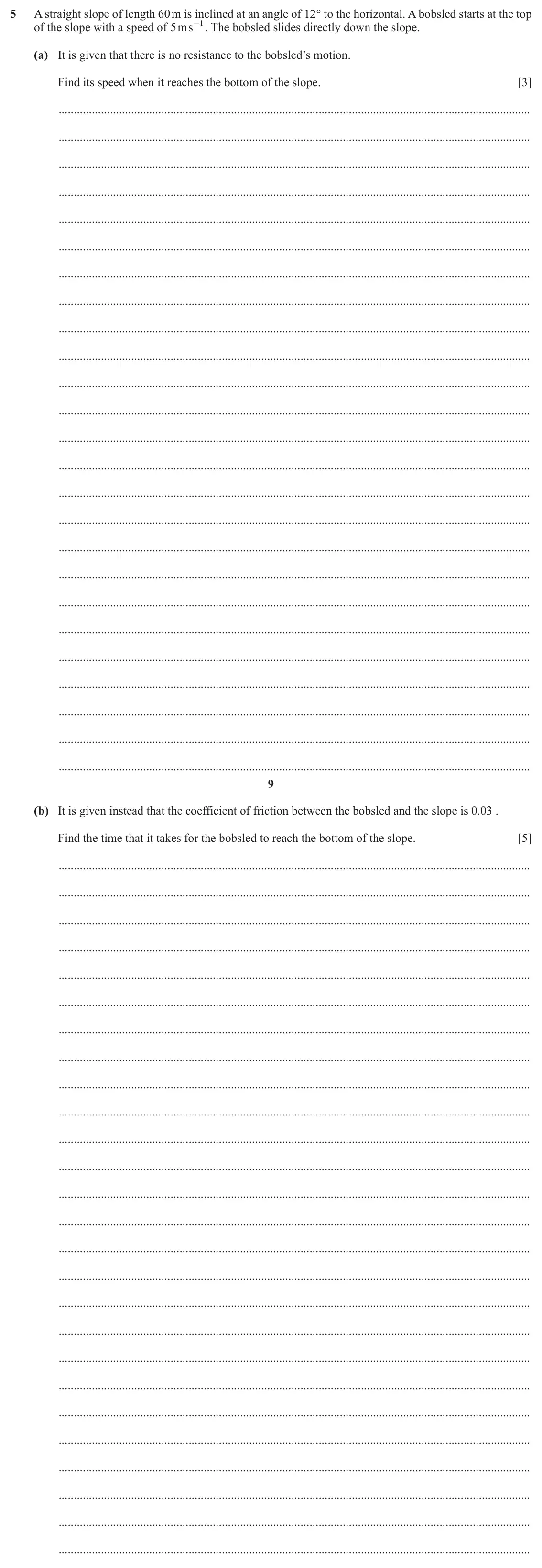 June 2024 Paper 4, question 5: A straight slope of length 60 m is inclined at an angle of 12° to the horizontal. A bobsled starts at the top - . The bobsled slides directly down the slope. of