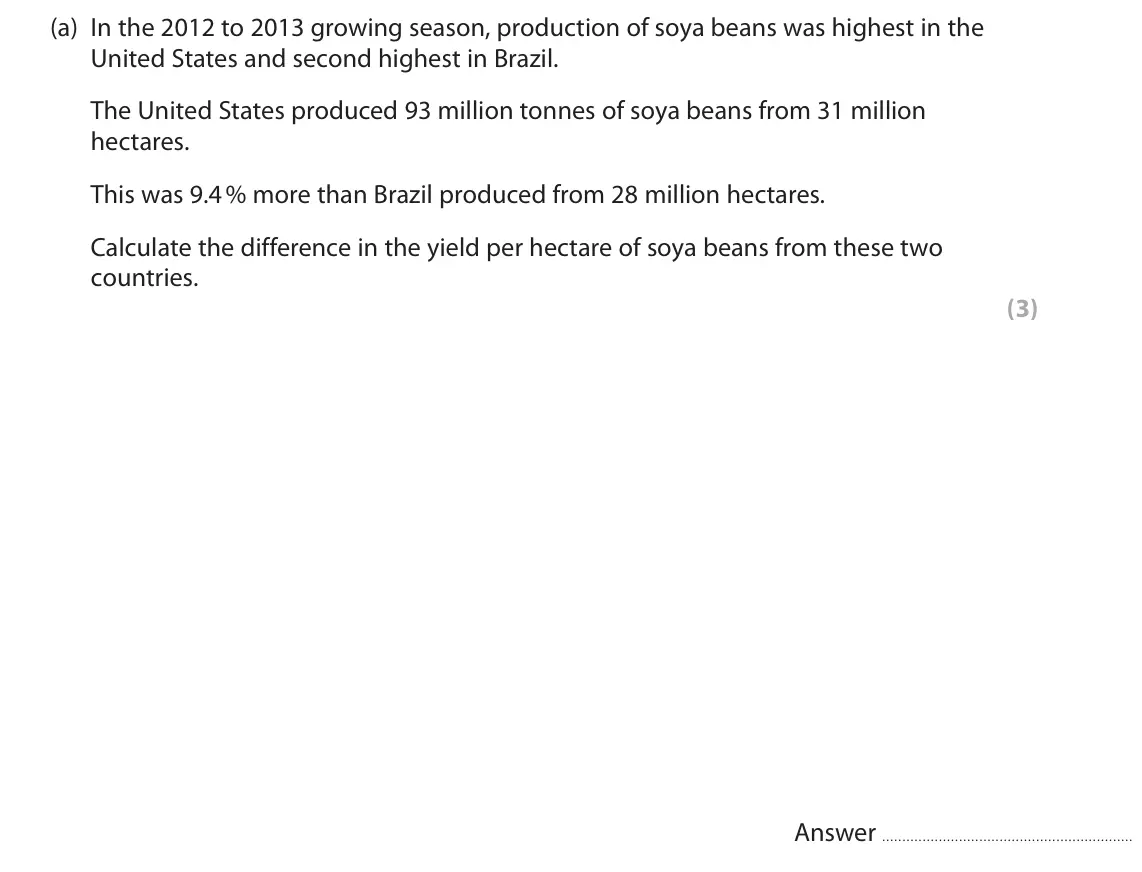 June 2018 Paper 1, question 9(a): In the 2012 to 2013 growing season, production of soya beans was highest in the United States and second highest in Brazil. The United States produced 93 millio
