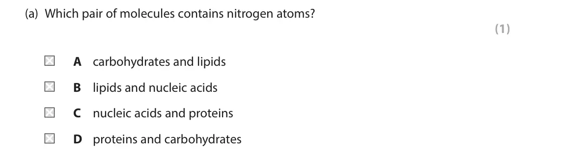 June 2025 Paper 1, question 8(a): Which pair of molecules contains nitrogen atoms? (1) A carbohydrates and lipids B lipids and nucleic acids C nucleic acids and proteins D proteins and carbohydr