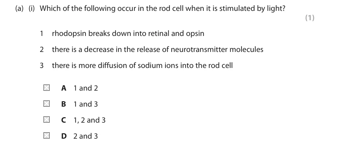June 2023 Paper 2, question 5(a)(i): Which of the following occur in the rod cell when it is stimulated by light? (1) 1 rhodopsin breaks down into retinal and opsin 2 there is a decrease in the rel