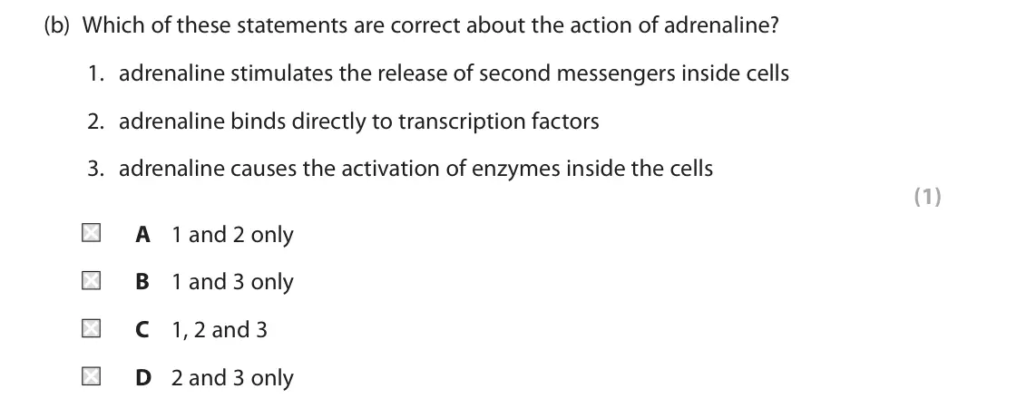 June 2024 Paper 2, question 4(b): Which of these statements are correct about the action of adrenaline? 1. adrenaline stimulates the release of second messengers inside cells 2. adrenaline binds