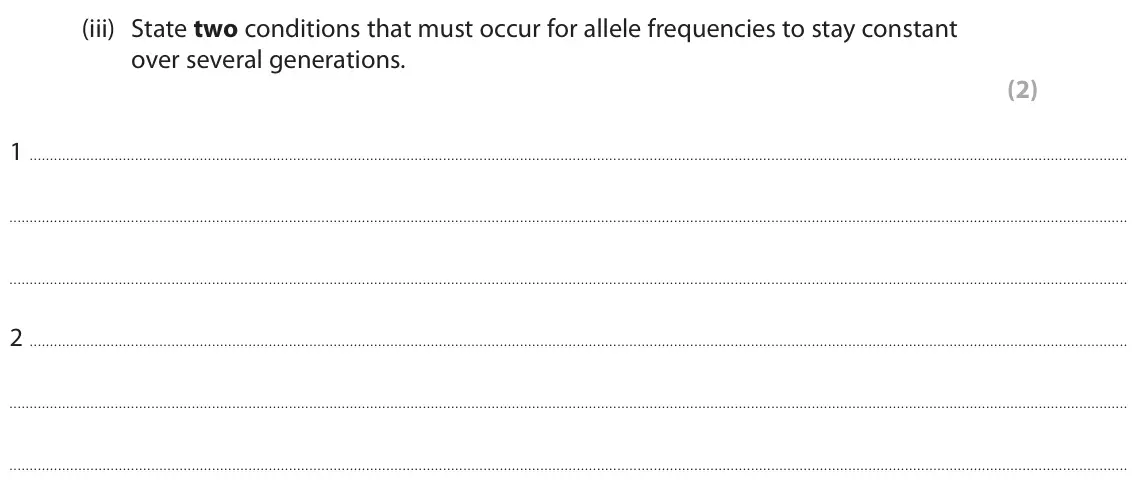 June 2024 Paper 2, question 9(a)(iii): State two conditions that must occur for allele frequencies to stay constant over several generations. (2) 1 2