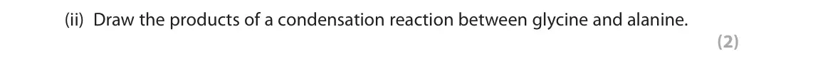 November 2021 Paper 2, question 3(a)(ii): Draw the products of a condensation reaction between glycine and alanine. (2)