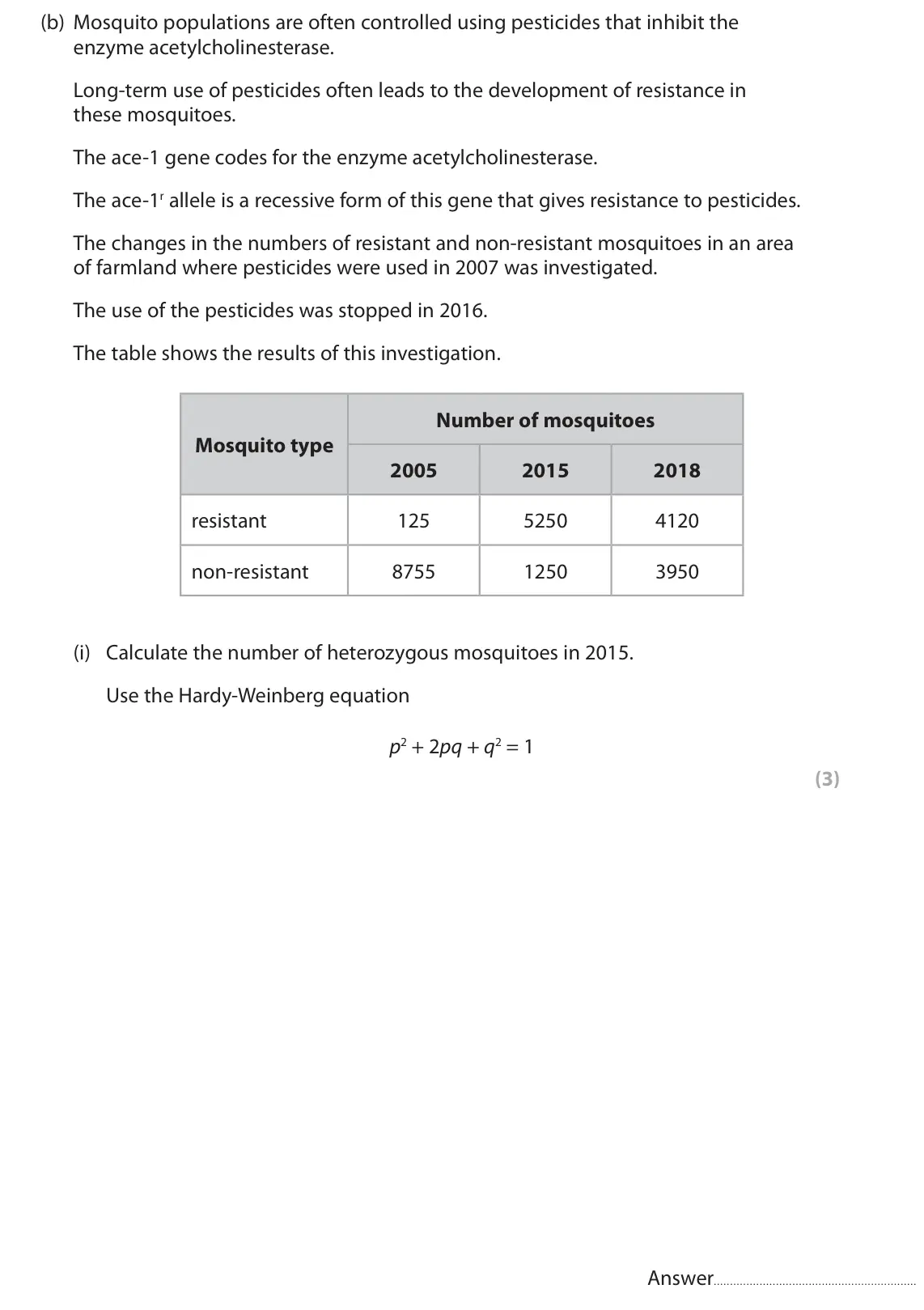 November 2021 Paper 2, question 4(b)(i): Calculate the number of heterozygous mosquitoes in 2015. Use the Hardy-Weinberg equation p2 + 2pq + q2 = 1 (3) Answer