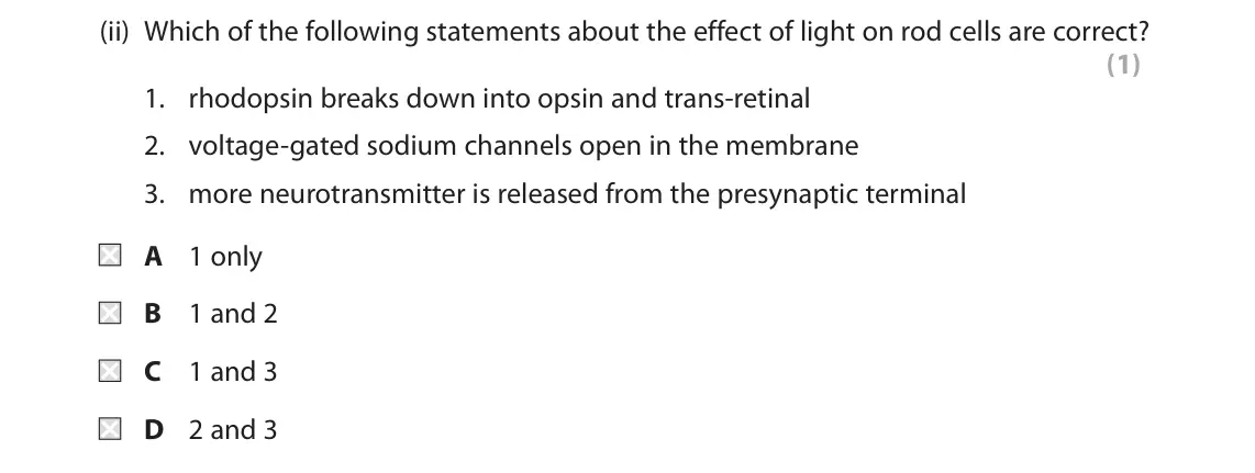 October 2020 Paper 2, question 9(a)(ii): Which of the following statements about the effect of light on rod cells are correct? (1) 1. rhodopsin breaks down into opsin and trans-retinal 2. voltage-gated