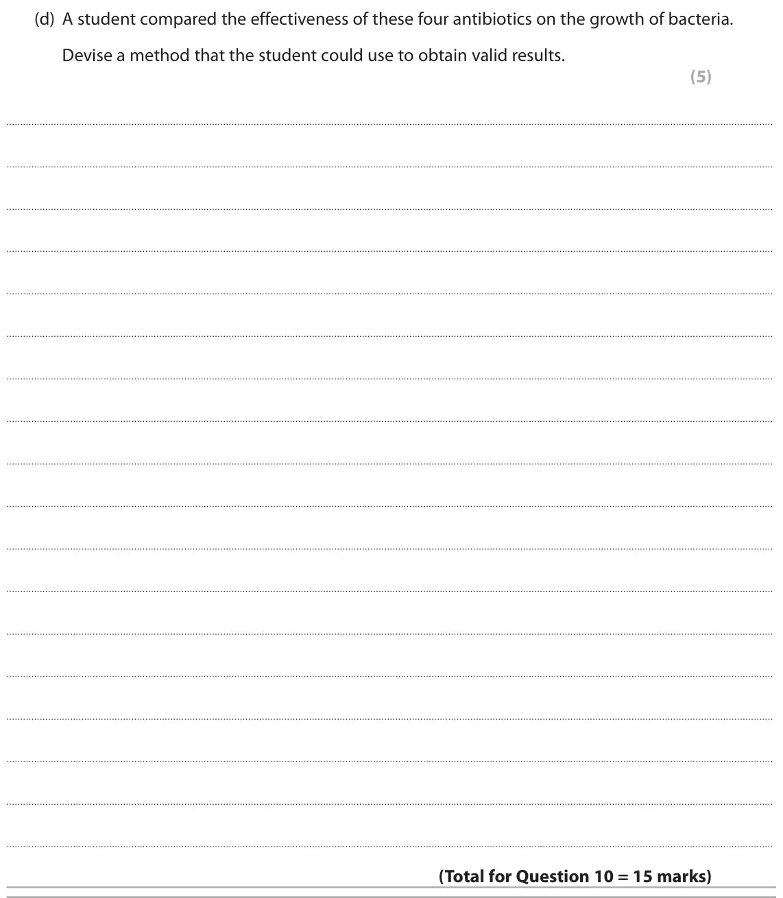June 2018 Paper 3, question 10(d): A student compared the effectiveness of these four antibiotics on the growth of bacteria. Devise a method that the student could use to obtain valid results. (5