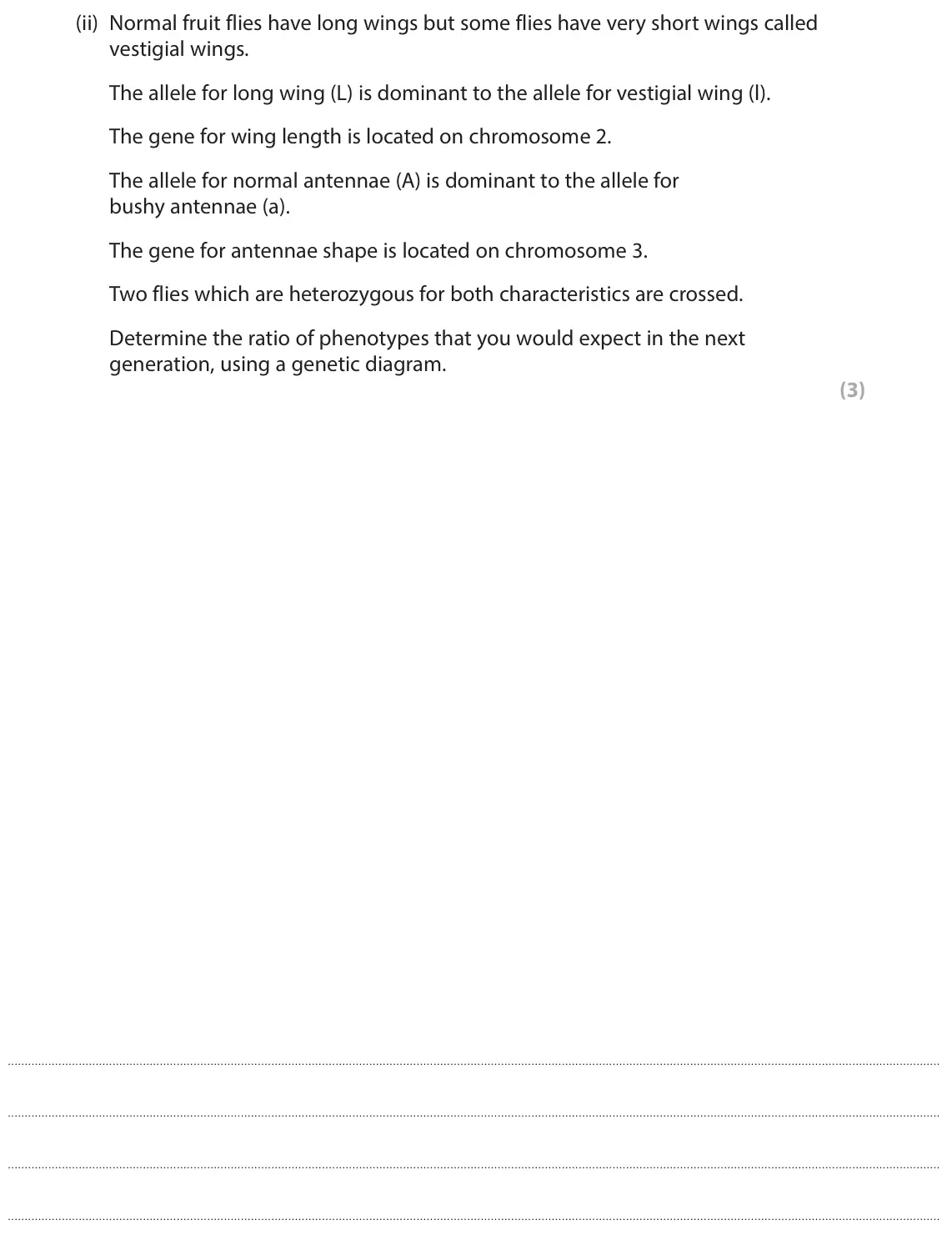June 2022 Paper 3, question 4(b)(ii): Normal fruit flies have long wings but some flies have very short wings called vestigial wings. The allele for long wing (L) is dominant to the allele for vesti
