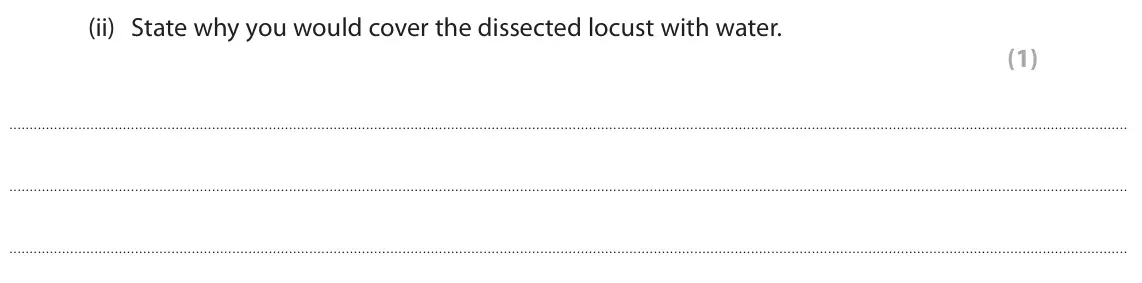 June 2023 Paper 3, question 2(a)(ii): State why you would cover the dissected locust with water. (1)