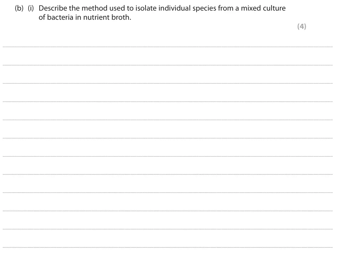 June 2023 Paper 3, question 5(b)(i): Describe the method used to isolate individual species from a mixed culture of bacteria in nutrient broth. (4)