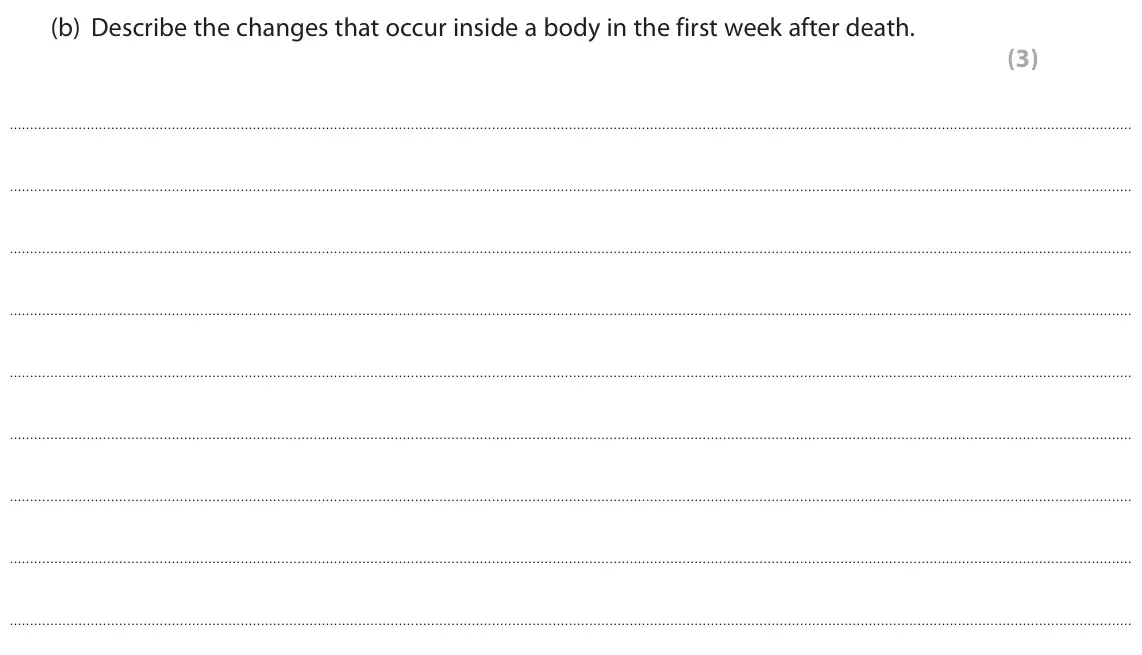June 2019 Paper 1, question 5(b): Describe the changes that occur inside a body in the first week after death. (3)